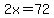 2x+=+72