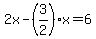 2x+-+%283%2F2%29x+=+6