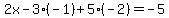 2x+-+3%28-1%29+%2B+5%28-2%29+=+-5