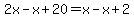 2x+-+x+%2B+20+=+x+-+x+%2B+2