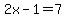 2x+-1+=+7