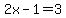 2x-1=3