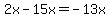 2x-15x=-13x