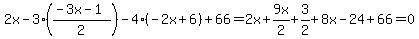 2x-3%28%28-3x-1%29%2F2%29+-+4%28-2x%2B6%29+%2B+66+=+2x+%2B+9x%2F2+%2B+3%2F2+%2B+8x-24+%2B+66+=+0