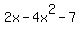 2x-4x^2-7