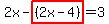 2x-highlight((2x-4))=3