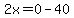 2x=0-40