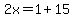 2x=1%2B15