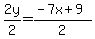 2y%2F2+=+%28-7x%2B9%29%2F2