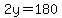 2y=180