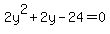 2y%5E2+%2B+2y+-+24+=+0