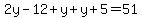 2y+-+12+%2B+y+%2B+y+%2B+5+=+51