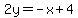 2y+=+-x+%2B+4