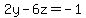2y-6z=-1