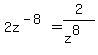 2z%5E%28-8%29+=+2%2F%28z%5E8%29