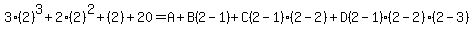 3%282%29%5E3%2B2%282%29%5E2%2B%282%29%2B20+=+A%2BB%282-1%29%2BC%282-1%29%282-2%29%2BD%282-1%29%282-2%29%282-3%29