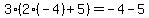 3%282%2A%28-4%29%2B5%29=-4-5