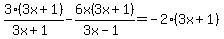3%283x+%2B+1%29%2F%283x+%2B+1%29+-+6x%283x+%2B+1%29%2F%283x+-+1%29+=+-2%283x+%2B+1%29