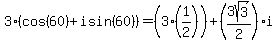 3(cos(60) + i sin(60))=(3(1/2))+(3sqrt(3)/2)i