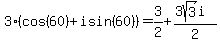 3(cos(60) + i sin(60))=3/2+(3sqrt(3)i)/2