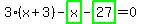 3%2A%28x%2B3%29-highlight_green%28+x+%29-highlight_green%28+27+%29=0