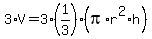 3%2A++V=+3%2A+%281%2F3%29+%2A+%28pi+%2A+r%5E2+%2Ah%29+
