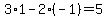 3%2A1-2%2A%28-1%29+=+5