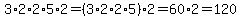 3%2A2%2A2%2A5%2A2=%283%2A2%2A2%2A5%29%2A2=60%2A2=120