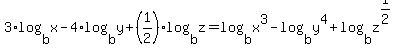 3%2Alog%28b%2Cx%29-4%2Alog%28b%2Cy%29%2B%281%2F2%29log%28b%2Cz%29=log%28b%2Cx%5E3%29-log%28b%2Cy%5E4%29%2Blog%28b%2Cz%5E%281%2F2%29%29