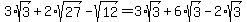 3%2Asqrt%283%29%2B2%2Asqrt%2827%29-sqrt%2812%29=3%2Asqrt%283%29%2B6%2Asqrt%283%29-2%2Asqrt%283%29