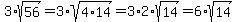 3%2Asqrt%2856%29=3%2Asqrt%284%2A14%29=3%2A2%2Asqrt%2814%29=6%2Asqrt%2814%29