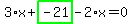 3%2Ax%2Bhighlight_green%28+-21+%29-2%2Ax=0