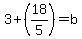3%2B%2818%2F5%29+=+b