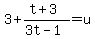 3+(t+3)/(3t-1)=u