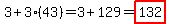 3+3(43)=3+129=highlight(132)