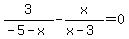 3%2F%28-5-x%29-x%2F%28x-3%29+=+0