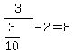 3%2F%283%2F10%29-2=8