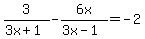 3%2F%283x+%2B+1%29+-+6x%2F%283x+-+1%29+=+-2