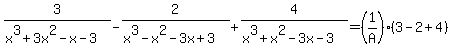3%2F%28x%5E3%2B3x%5E2-x-3%29-2%2F%28x%5E3-x%5E2-3x%2B3%29%2B4%2F%28x%5E3%2Bx%5E2-3x-3%29=%281%2FA%29%283-2%2B4%29