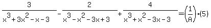 3%2F%28x%5E3%2B3x%5E2-x-3%29-2%2F%28x%5E3-x%5E2-3x%2B3%29%2B4%2F%28x%5E3%2Bx%5E2-3x-3%29=%281%2FA%29%285%29
