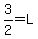 3%2F2=L