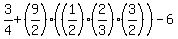 3%2F4%2B%289%2F2%29%28%281%2F2%29%2A%282%2F3%29%2A%283%2F2%29%29-6