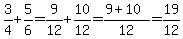 3%2F4+%2B+5%2F6+=+9%2F12+%2B+10%2F12+=+%289+%2B+10%29%2F12+=+19%2F12