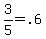3%2F5+=+.6