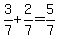 3/7 + 2/7 = 5/7
