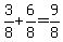 3/8  +  6/8  =  9/8
