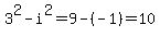 3%5E2+-+i%5E2+=+9+-%28-1%29+=+10