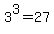 3^3=27