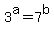 3^a = 7^b