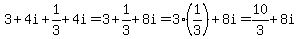 3+%2B+4i+%2B+1+%2F+3+%2B+4i+=+3+%2B+1%2F3+%2B+8i+=+3%281%2F3%29+%2B+8i+=+10%2F3+%2B+8i